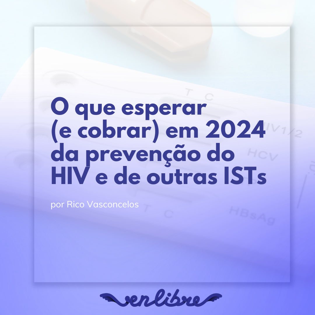 O que esperar (e cobrar) em 2024 da prevenção do HIV e de outras ISTs